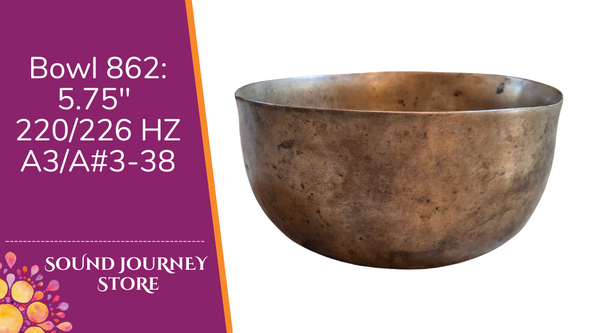 Bowl 862: 5.75" Vintage Himalayan Singing Bowl 220/226 HZ A3/A#3-38